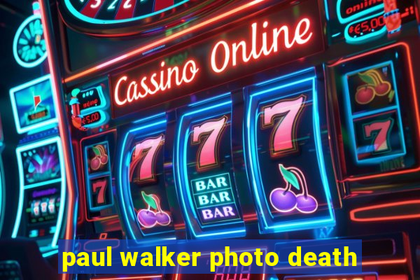 paul walker photo death